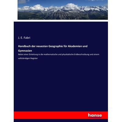Handbuch der neuesten Geographie für Akademien und Gymnasien, Taschenbuch von , Hansebooks, 978-3-7434-7106-1