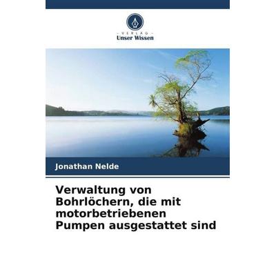 Verwaltung von Bohrlöchern, die mit motorbetriebenen Pumpen ausgestattet sind, Taschenbuch von Jonathan Nelde, Verlag Unser Wissen, 978-620-5-94525-4