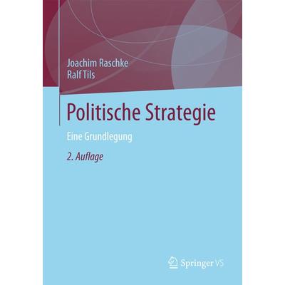 Politische Strategie, Taschenbuch von Joachim Raschke,Ralf Tils, VS Verlag für Sozialwissenschaften, 978-3-531-19870-5
