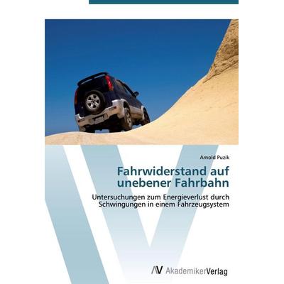Fahrwiderstand auf unebener Fahrbahn, Taschenbuch von Arnold Puzik, AV Akademikerverlag, 978-3-639-44092-8