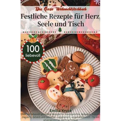 Das Große Weihnachtskochbuch – Festliche Rezepte für Herz, Seele und Tisch, Taschenbuch von Emilia Kruse, Epubli, 978-3-565-07173-9
