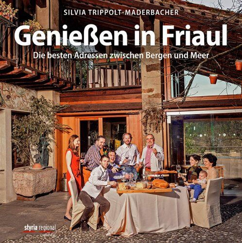 Silvia Trippolt-Maderbacher - Genießen in Friaul: Die besten Adressen zwischen Bergen und Meer - Preis vom 04.10.2026 03:51:26 h