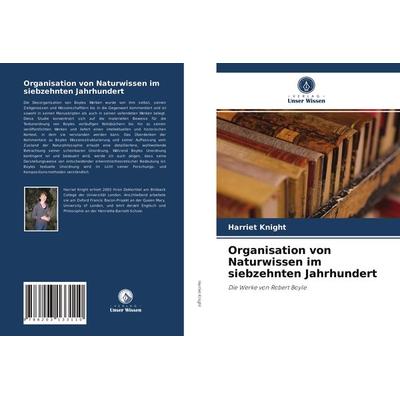 Organisation von Naturwissen im siebzehnten Jahrhundert, Taschenbuch von Harriet Knight, Verlag Unser Wissen, 978-620-3-13311-0