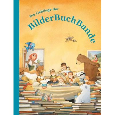 Die Lieblinge der BilderBuchBande, Gebundene Ausgabe von Brigitte Weninger,Christa Kempter,Paul Friester,Moritz Petz,Rose Pflock, NordSüd Verlag,