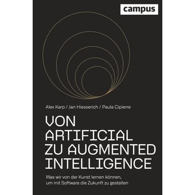 Von Artificial zu Augmented Intelligence, Gebundene Ausgabe von Alexander Karp,Jan Hiesserich,Paula Cipierre, Campus, 978-3-593-51692-9