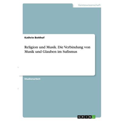 Religion und Musik. Die Verbindung von Musik und Glauben im Sufismus -