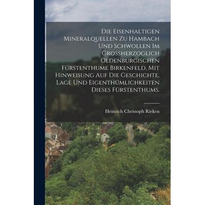 Die eisenhaltigen Mineralquellen zu Hambach und Schwollen im Grossherzoglich Oldenburgischen Fürstenthume Birkenfeld, mit Hinweisung auf die