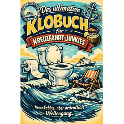Das ultimative Klobuch für Kreuzfahrt-Junkies, Taschenbuch von Paul Wolf, Tiptop, 978-3-696-10066-7