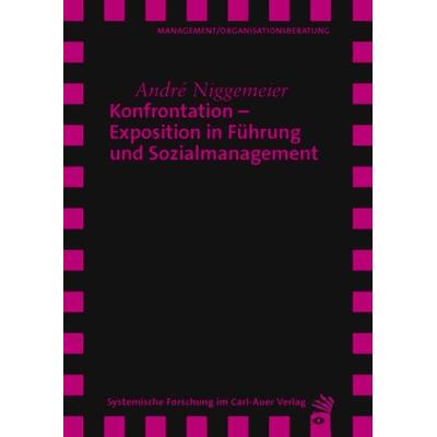 Konfrontation – Exposition in Führung und Sozialmanagement, Taschenbuch von André Niggemeier, Carl-Auer Verlag GmbH, 978-3-8497-9044-8