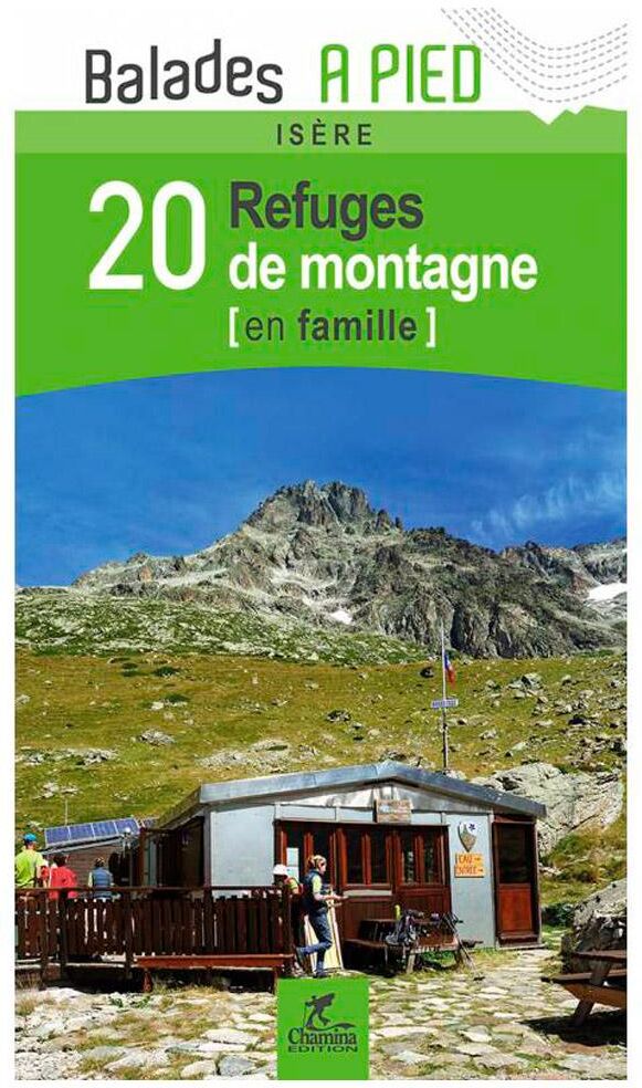 Chamina Edition  - Isere 20 Refuges De Montagne En Famille - Guide