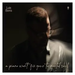 Neue Meister, Schallplatten, A Piano Won't Fix Your Tormented Soul (Luis Berra)