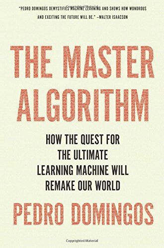 Pedro Domingos - The Master Algorithm: How the Quest for the Ultimate Learning Machine Will Remake Our World - Preis vom 09.10.2026 07:28:09 h