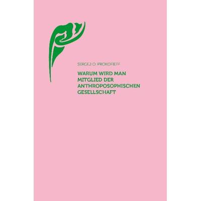 Warum wird man Mitglied der Anthroposophischen Gesellschaft?, Taschenbuch von Sergej O. Prokofieff, Verlag am Goetheanum, 978-3-7235-1454-2