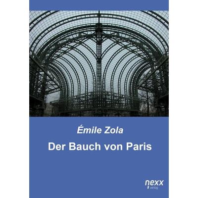 Der Bauch von Paris, Taschenbuch von Emile Zola, Nexx verlag, 978-3-95870-650-7