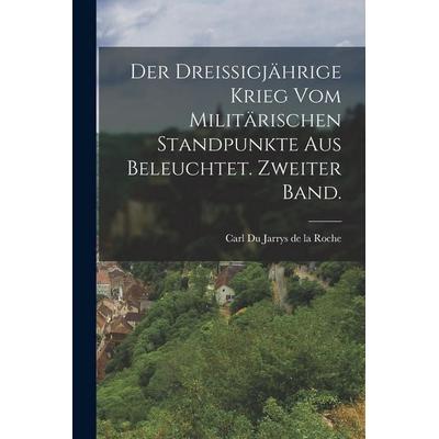 Der dreißigjährige Krieg vom militärischen Standpunkte aus beleuchtet. Zweiter Band., Taschenbuch von , Legare Street Press, 978-1-01-675368-5