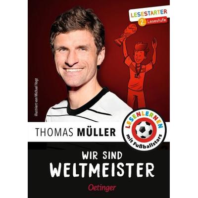Wir sind Weltmeister, Gebundene Ausgabe von Thomas Müller,Julien Wolff, Verlag Friedrich Oetinger GmbH, 978-3-7512-0669-3