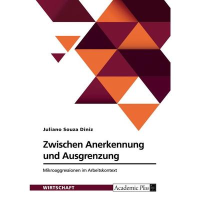 Zwischen Anerkennung und Ausgrenzung. Mikroaggressionen im Arbeitskontext, Taschenbuch von Juliano Souza Diniz, GRIN, 978-3-389-20237-1