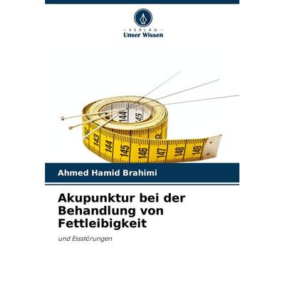 Akupunktur bei der Behandlung von Fettleibigkeit, Taschenbuch von Ahmed Hamid Brahimi, Verlag Unser Wissen, 978-620-7-29651-4