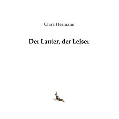 Der Lauter, der Leiser, Taschenbuch von Clara Hermans, BoD – Books on Demand, 978-3-7347-8385-2