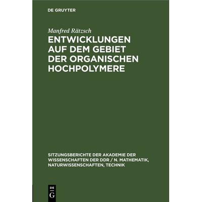 Entwicklungen auf dem Gebiet der organischen Hochpolymere, Gebundene Ausgabe von Manfred Rätzsch, De Gruyter, 978-3-11-255173-8