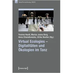 Virtual Ecologies - Digitalitäten und Ökologien im Tanz, Fachbücher von Anna Chwialkowska, Marisa Joana Berg, Ulrike Nestler, Yvonne Hardt