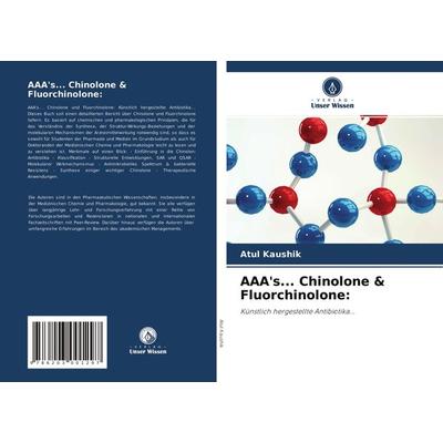 AAA's... Chinolone & Fluorchinolone:, Taschenbuch von Atul Kaushik,Azieb Ogbaghebriel,Ashok Sharma, Verlag Unser Wissen, 978-620-3-00129-7
