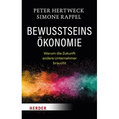 Bewusstseinsökonomie, Taschenbuch von Peter Hertweck,Simone Rappel, Herder, 978-3-451-39318-1