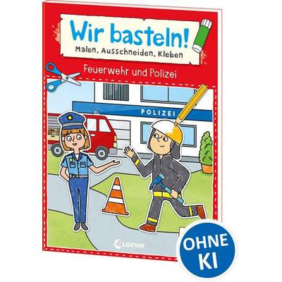 Wir basteln! ab 5 Jahren - Malen, Ausschneiden, Kleben - Feuerwehr und Polizei, Taschenbuch von , Loewe, 978-3-7432-1622-8