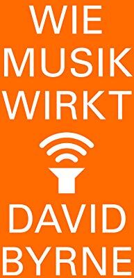 David Byrne - Wie Musik wirkt - Preis vom 12.10.2026 11:37:12 h