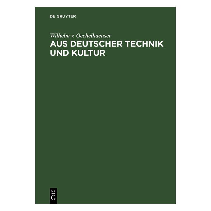 De Gruyter Oechelhaeuser:Aus deutscher Technik und (Deutsch, Hardcover, Wilhelm v. Oechelhaeuser) (67826858)
