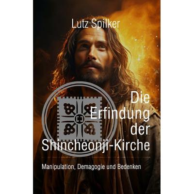 Die Erfindung der Shincheonji-Kirche, Taschenbuch von Lutz Spilker, Epubli, 978-3-565-05726-9