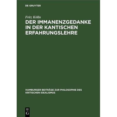 Der Immanenzgedanke in der Kantischen Erfahrungslehre, Gebundene Ausgabe von Fritz Kölln, De Gruyter Mouton, 978-3-11-260809-8
