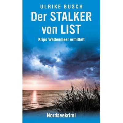 Der Stalker von List, Taschenbuch von Ulrike Busch, BoD – Books on Demand, 978-3-7526-4505-7