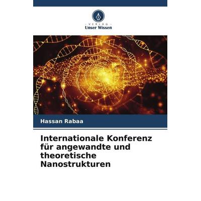 Internationale Konferenz für angewandte und theoretische Nanostrukturen, Taschenbuch von Hassan Rabaâ, Verlag Unser Wissen, 978-620-4-90635-5