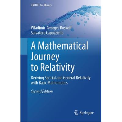 A Mathematical Journey to Relativity, Gebundene Ausgabe von Wladimir-Georges Boskoff,Salvatore Capozziello, Springer, 978-3-031-54822-2