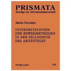 Interpretationen der Beweismethoden in der Syllogistik des Aristoteles, Fachbücher von Martin Drechsler