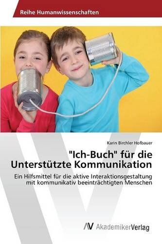 Karin Birchler Hofbauer - Ich-Buch für die Unterstützte Kommunikation: Ein Hilfsmittel für die aktive Interaktionsgestaltung mit kommunikativ beeinträchtigten Menschen - Preis vom 12.10.2026 11:37:12 h