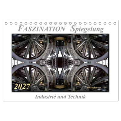 Faszination Spiegelung - Industrie und Technik (Tischkalender 2027 DIN A5 quer), CALVENDO Monatskalender