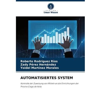 Automatisiertes System, Taschenbuch von Roberto Rodríguez Ríos,Zady Pérez Hernández,Yoidel Martínez Morales, Verlag Unser Wissen, 978-620-7-32858-1