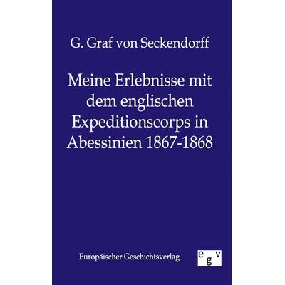 Meine Erlebnisse mit dem englischen Expeditionscorps in Abessinien 1867-1868, Taschenbuch von G. Graf Seckendorff, Europäischer Geschichtsverlag,