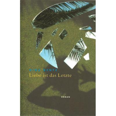 Liebe ist das Letzte, Taschenbuch von Nina Bentz, Elfenbein, 978-3-932245-67-1