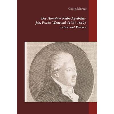 Der Hamelner Raths-Apotheker Joh. Friedr. Westrumb (1751-1819) Leben und Wirken, Taschenbuch von Georg Schwedt, BoD – Books on Demand,