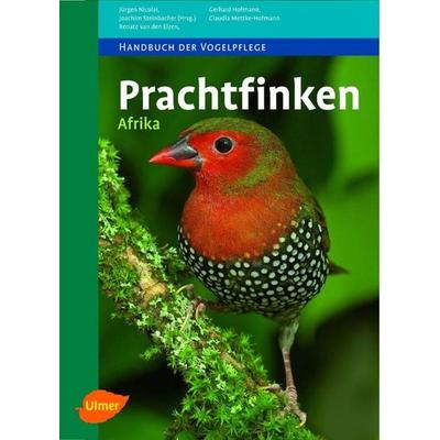 Prachtfinken Afrika, Gebundene Ausgabe von Jürgen Nicolai,Gerhard Hofmann,Claudia Mettke-Hofmann,Renate van den Elzen, Verlag Eugen Ulmer,