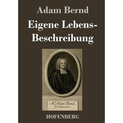 Eigene Lebens-Beschreibung, Gebundene Ausgabe von Adam Bernd, Bod, 978-3-8430-2592-8