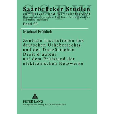 Zentrale Institutionen des deutschen Urheberrechts und des französischen Droit d'auteur auf dem Prüfstand der elektronischen Netzwerke, Taschenbuch