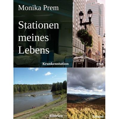 Stationen meines Lebens, Taschenbuch von Monika Prem, BoD – Books on Demand, 978-3-8192-4493-3