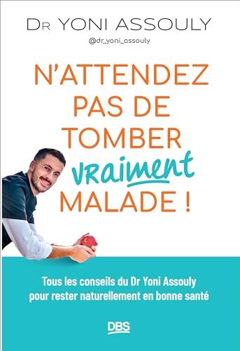 Yoni Assouly - N'attendez pas de tomber vraiment malade ! : tous les conseils du Dr Yoni Assouly pour rester naturellement en bonne santé - Preis vom 12.10.2026 11:37:12 h