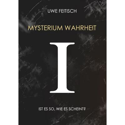 Mysterium Wahrheit I, Taschenbuch von Uwe Feitisch, BoD – Books on Demand, 978-3-7431-0290-3