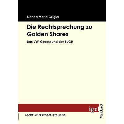 Die Rechtsprechung zu Golden Shares, Taschenbuch von Bianca Maria Czigler, Igel Verlag Literatur & Wissenschaft, 978-3-86815-115-2