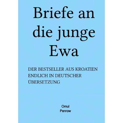 Briefe an die junge Ewa, Taschenbuch von Omul Penrow, Epubli, 978-3-7598-1129-5